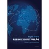 Felbolydult vil&aacute;g - &Iacute;r&aacute;sok a globaliz&aacute;ci&oacute;r&oacute;l - Bayer J&oacute;zsef