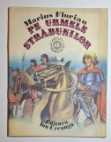 Marius Florian &ndash; Pe urmele străbunilor (Editura Ion Creangă 1986) &ndash; ediţie comunistă, stare bună