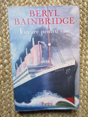 FIECARE PENTRU SINE de BERYL BAINBRIDGE , 2008 foto