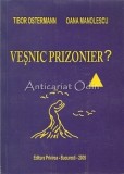 Vesnic Prizonier - Tibor Ostermann, Oana Manolescu - Roman Editura Privirea, Bucuresti, 2009, 350 pagini