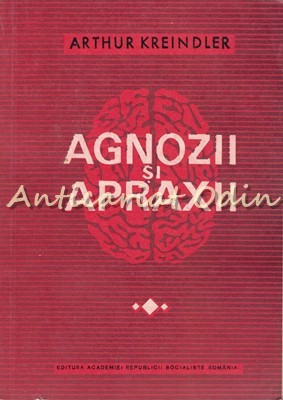 Agnozii Si Apraxii - Arthur Kreindler - Tiraj: 3560 Exemplare