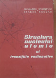 STRUCTURA NUCLEULUI ATOMIC SI TRANZITIILE RADIOACTIVE - ALEXANDRU SANIELEVICI