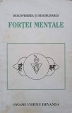DESCOPERIREA SI DISCIPLINAREA FORTEI MENTALE-SWAMI VISHNU DEBANDA-257458