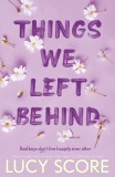 Things We Left Behind : the heart-pounding new book from the bestselling author of Things We Never Got Over - Editura SAS Gardners EU