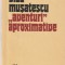 VLAD MUSATESCU - AVENTURI APROXIMATIVE ( VOLUMUL 1 )
