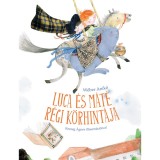 Luca &eacute;s M&aacute;t&eacute; r&eacute;gi k&ouml;rhint&aacute;ja - W&eacute;ber Anik&oacute;, W&eacute;ber Anik&oacute;