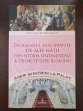 DOAMNELE FASCINANTE DE ALTE NATII DIN ISTORIA SENTIMENTALA A PRINCIPILOR ROMANI