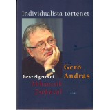 Individualista t&ouml;rt&eacute;net Gerő Andr&aacute;s besz&eacute;lget&eacute;sei Mihancsik Zs&oacute;fi&aacute;val - Gerő Andr&aacute;s Mihancsik Zs&oacute;fia