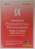 INFORMATICA , FUNDAMENTELE PROGRAMARII , CULEGERE DE PROBLEME PENTRU CLASA A IX -A de DANA LICA si MIRCEA PASOI , 2006