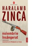 Noiembrie insangerat. Asasinarea lui Madgearu si Iorga - Haralamb Zinca