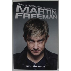 THE UNEXPECTED ADVENTURES OF MARTIN FREEMAN by NEIL DANIELS , 2015