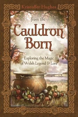 From the Cauldron Born: Exploring the Magic of Welsh Legend &amp;amp; Lore foto