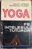 YOGA PE INTELESUL TUTUROR,GALIN LUDMILA , ROPCEANU FILARET/ EDITURA MEDICALA 1976/ SCOTCH PE COTOR, CONTINUT IN STARE F.BUNA