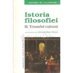 Istoria Filosofiei. III. Triumful Ratiunii - Anne Baudart, Bernard Bourgeois