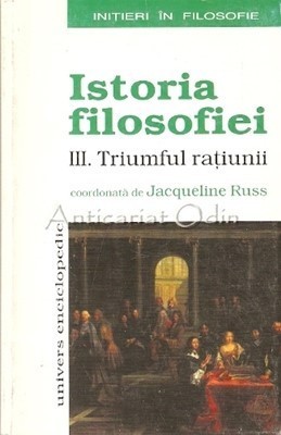 Istoria Filosofiei. III. Triumful Ratiunii - Anne Baudart, Bernard Bourgeois foto