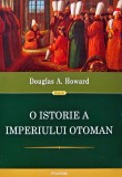 O istorie a Imperiului Otoman - 2021 - Douglas A. Howard (B293)