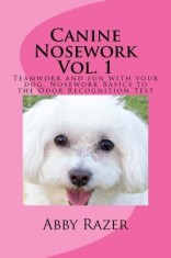 Canine Nosework Vol. 1: Teamwork and Fun with Your Dog, Nosework Basics to the Odor Recognition Test