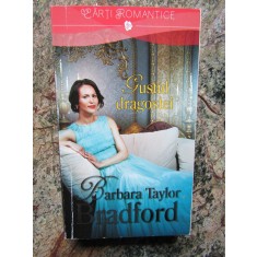 BARBARA TAYLOR BRADFORD - GUSTUL DRAGOSTEI