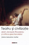 Teatru si Civilizatie Rousseau Paperback brosat Editura Eikon