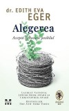 Alegerea. Accepta cu bucurie posibilul - Edith Eva Eger, Roman, Carte beletristica