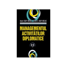 Managementul activitatilor diplomatice - Ioan Gaf-Deac, Ioan I. Gaf-Deac