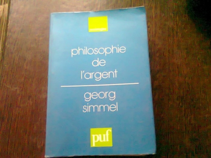 PHILOSOPHIE DE L&#039;ARGENT - GEORG SIMMEL (CARTE IN LIMBA FRANCEZA)