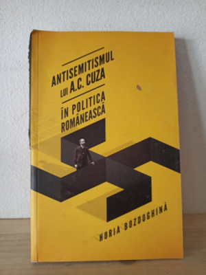 Horia Bozdoghina - Antisemitismul lui A. C. Cuza in Politica Romaneasca foto