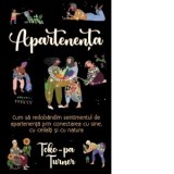 Apartenenta. Cum sa redobandim sentimentul de apartenenta prin conectarea cu sine, cu ceilalti si cu natura - Autori: Andreea Manescu, Toko-Pa Turner