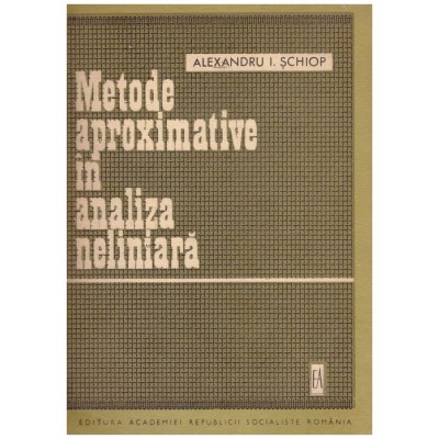 Alexandru I. Șchiop - Metode aproximative in analiza neliniara - foto
