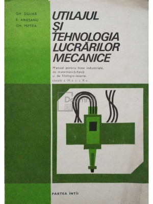 Gh. Zgura - Utilajul si tehnologia lucrarilor mecanice (editia 1983) foto