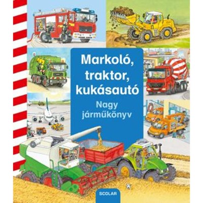 Markol&amp;oacute;, traktor, kuk&amp;aacute;saut&amp;oacute; - Nagy j&amp;aacute;rműk&amp;ouml;nyv - Daniela Prusse foto