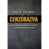 Cenz&uacute;r&aacute;zva - A gyűl&ouml;letbesz&eacute;det korl&aacute;toz&oacute; t&ouml;rv&eacute;nyek a sz&oacute;l&aacute;sszabads&aacute;got fenyegetik - Paul B. Coleman