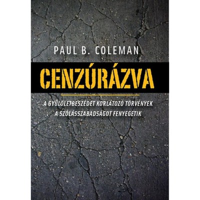 Cenz&amp;uacute;r&amp;aacute;zva - A gyűl&amp;ouml;letbesz&amp;eacute;det korl&amp;aacute;toz&amp;oacute; t&amp;ouml;rv&amp;eacute;nyek a sz&amp;oacute;l&amp;aacute;sszabads&amp;aacute;got fenyegetik - Paul B. Coleman foto