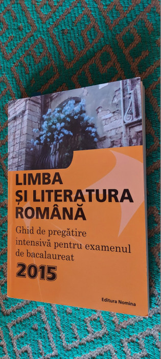 LIMBA SI LITERATURA ROMANA GHID DE PREGATIRE INTENSIVA PENTRU EXAMENUL DE BACALAUREAT EDITURA NOMINA