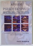 A DEVENI PSIHOTERAPEUT PRACTICIAN - CERCETATOR , O ABORDARE GESTALT PENTRU FACILITAREA CERCETARII HOLISTICE de PAUL BARBER , 2011