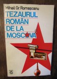 Tezaurul rom&acirc;n de la Moscova - Mihail Gr. Romașcanu