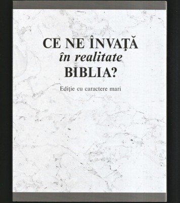 CE NE &amp;Icirc;NVAȚĂ &amp;Icirc;N REALITATE BIBLIA? EDIȚIE CU CARACTERE MARI, PENTRU PERSOANE CU VEDEREA SLABĂ foto