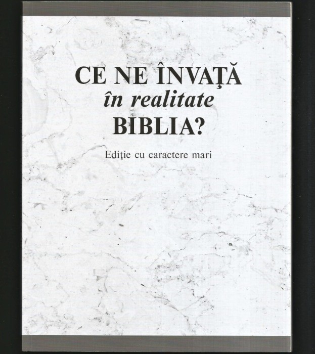 CE NE &Icirc;NVAȚĂ &Icirc;N REALITATE BIBLIA? EDIȚIE CU CARACTERE MARI, PENTRU PERSOANE CU VEDEREA SLABĂ