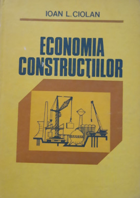 ECONOMIA CONSTRUCTIILOR - IOAN L. CIOLAN, 1981 foto