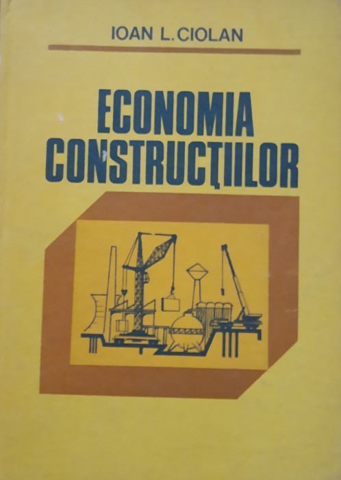 ECONOMIA CONSTRUCTIILOR - IOAN L. CIOLAN, STEFAN GHEORGHITA 1981
