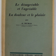 LE DESAGREABLE ET L 'AGREABLE , LA DOULUR ET LE PLAISIR par G. DUMAS , 1936