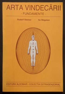 1996 ARTA VINDECARII &amp;ndash; FUNDAMENTE Rudolf Steiner, Ita Wegman 128 pag TERAPIA ANTROPOSOFICA Terapii Alternative Stiinta Spirituala Remedii Edit Aldomar foto