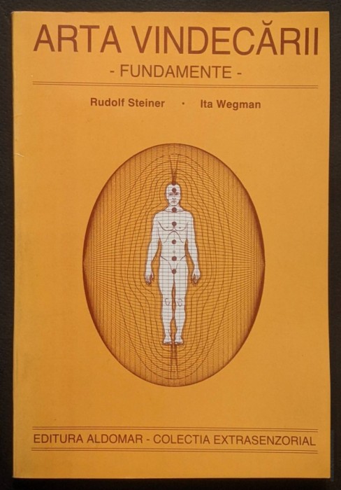 1996 ARTA VINDECARII &ndash; FUNDAMENTE Rudolf Steiner, Ita Wegman 128 pag TERAPIA ANTROPOSOFICA Terapii Alternative Stiinta Spirituala Remedii Edit Aldomar