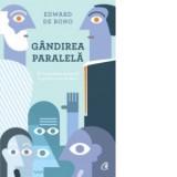Gandirea paralela. De la gandirea socratica la gandirea lui de Bono - Edward de Bono