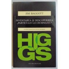 HIGGS , INVENTAREA SI DESCOPERIREA PARTICULEI LUI DUMNEZEU de JIM BAGGOTT , 2015
