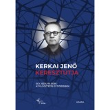 Kerkai Jenő kereszt&uacute;tja - Egy jezsuita sors az &uuml;ld&ouml;ztet&eacute;s &eacute;vtizedeiben
