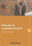 Educatia in economia de piata/Florea Voiculescu