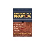 Biography of a Phantom: A Robert Johnson Blues Odyssey, 2015