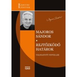 Rejtőzk&ouml;dő hat&aacute;rok - V&aacute;logatott novell&aacute;k - Majoros S&aacute;ndor