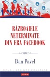Razboaiele neterminate din era Facebook | Dan Pavel, Polirom
